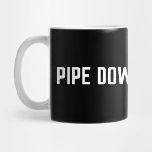 Pipe Down Dipshit Mug